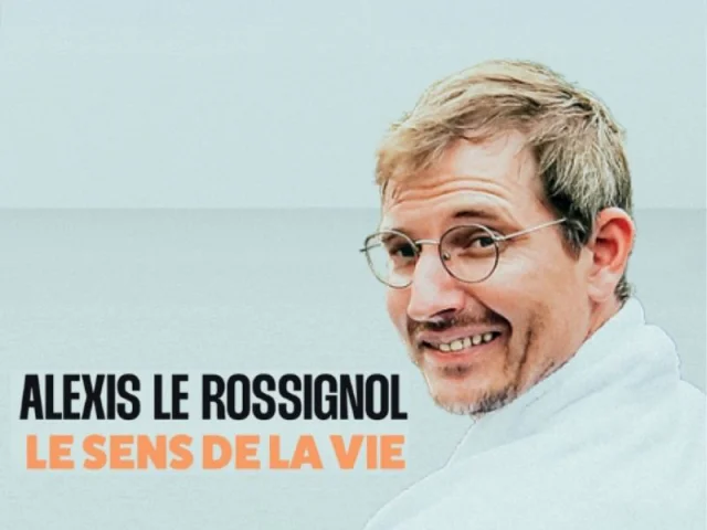 ALEXIS LE ROSSIGNOL, Le sens de la vie