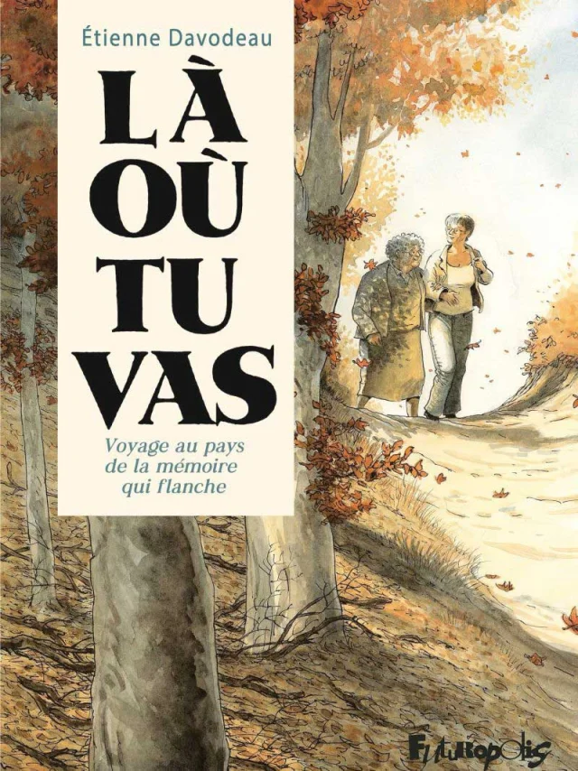Etienne Davodeau - Là où tu vas, voyage au pays de la mémoire qui flanche